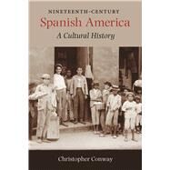 Nineteenth-Century Spanish America by Conway, Christopher, 9780826520593