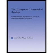 The Dangerous Potential of Reading: Readers & the Negotiation of Power in Selected Nineteenth-Century Narratives by Aliaga-Buchenau,Ana-Isabel, 9781138990593