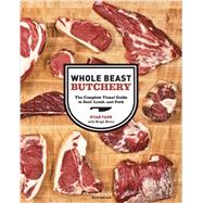Whole Beast Butchery The Complete Visual Guide to Beef, Lamb, and Pork by Farr, Ryan; Legere Binns, Brigit; Anderson, Ed, 9781452100593