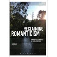 Reclaiming Romanticism by Rigby, Kate; Garrard, Greg; Kerridge, Richard, 9781474290593