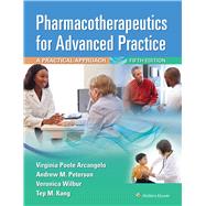 Pharmacotherapeutics for Advanced Practice A Practical Approach by Arcangelo, Virginia Poole; Peterson, Andrew M.; Wilbur, Veronica; Kang, Tep M., 9781975160593