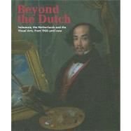 Beyond the Dutch: Indonesia, the Netherlands and the Arts from 1990 until Now by Knol, Meta; Raben, Remco; Zijlmans, Kitty, 9789460220593