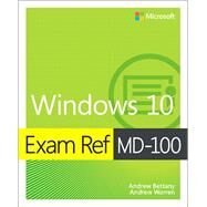 Exam Ref MD-100 Windows 10 by Bettany, Andrew; Warren, Andrew, 9780135560594