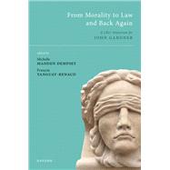 From Morality to Law and Back Again A Liber Amicorum for John Gardner by Madden Dempsey, Michelle; Tanguay-Renaud, Franois, 9780198860594