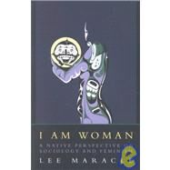I Am Woman A Native Perspective on Sociology and Feminism by Maracle, Lee, 9780889740594
