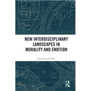 New Interdisciplinary Landscapes in Morality and Emotion by Grata Da Silva; Sara, 9781138500594