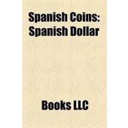 Spanish Coins : Spanish Dollar by , 9781156250594