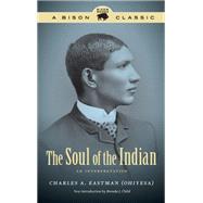 The Soul of the Indian by Eastman, Charles A.; Child, Brenda J., 9781496200594