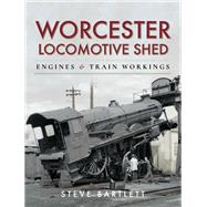 Worcester Locomotive Shed by Bartlett, Steve, 9781526750594