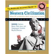 The Politically Incorrect Guide to Western Civilization by Esolen, Anthony, 9781596980594