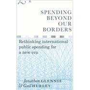 Spending Beyond Our Borders by Glennie, Jonathan; Hurley, Gail, 9781786990594