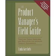 The Product Manager's Field Guide Practical Tools, Exercises, and Resources for Improved Product Management by Gorchels, Linda, 9780071410595