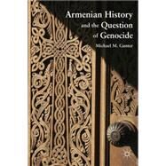 Armenian History and the Question of Genocide by Gunter, Michael M., 9780230110595