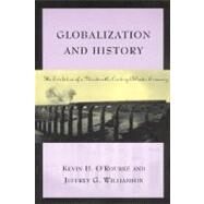 Globalization and History The Evolution of a Nineteenth-Century Atlantic Economy by O'Rourke, Kevin H.; Williamson, Jeffrey G., 9780262650595