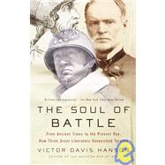 The Soul of Battle From Ancient Times to the Present Day, How Three Great Liberators Vanquished Tyranny by HANSON, VICTOR DAVIS, 9780385720595