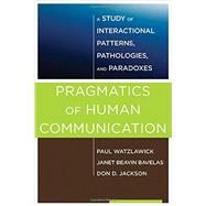 Pragmatics of Human Communication A Study of Interactional Patterns, Pathologies and Paradoxes by Watzlawick, Paul; Bavelas, Janet Beavin; Jackson, Don D., 9780393710595