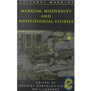 Marxism, Modernity and Postcolonial Studies by Edited by Crystal Bartolovich , Neil Lazarus, 9780521890595