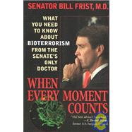 When Every Moment Counts: What You Need to Know About Bioterrorism from the Senate's Only Doctor by Frist, William H., 9780756760595