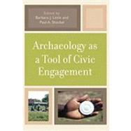 Archaeology As a Tool of Civic Engagement by Little, Barbara J.; Shackel, Paul A.; Britt, Kelly M.; Brooks, Meagan; Chidester, Robert C.; Colwell-Chanthaphonh, Chip; Gadsby, David A.; Gallivan, Martin D.; Jeppson, Patrice L.; McDavid, Carol; Moretti-Langholtz, Danielle; Moyer, Teresa S.; Mullins, Pa, 9780759110595