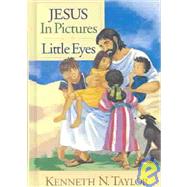 Jesus in Pictures for Little Eyes by Taylor, Kenneth N., 9780802430595