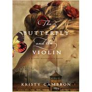 The Butterfly and the Violin by Cambron, Kristy, 9781401690595