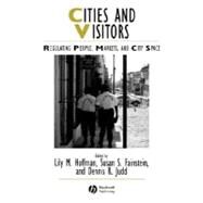 Cities and Visitors Regulating People, Markets, and City Space by Hoffman, Lily M.; Fainstein, Susan S.; Judd, Dennis R., 9781405100595