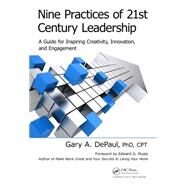Nine Practices of 21st Century Leadership: A Guide for Inspiring Creativity, Innovation, and Engagement by DePaul; Gary A., 9781498720595