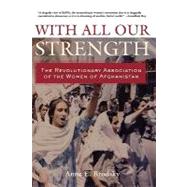 With All Our Strength: The Revolutionary Association of the Women of Afghanistan by Brodsky; Anne, 9780415950596
