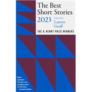 The Best Short Stories 2023 The O. Henry Prize Winners by Groff, Lauren; Minton Quigley, Jenny, 9780593470596