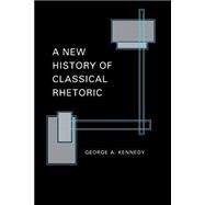 A New History of Classical Rhetoric by Kennedy, George A., 9780691000596