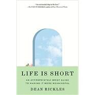 Life Is Short: An Appropriately Brief Guide to Making It More Meaningful by Rickles, Dean, 9780691240596