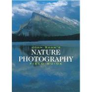John Shaw's Nature Photography Field Guide by John Shaw, 9780817440596
