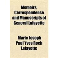Memoirs, Correspondence and Manuscripts of General Lafayette by Lafayette, Marie Joseph Paul Yves Roch Gilbert Du Motier, marquis de, 9781153640596