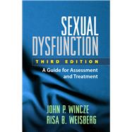 Sexual Dysfunction, Third Edition A Guide for Assessment and Treatment by Wincze, John P.; Weisberg, Risa B., 9781462520596