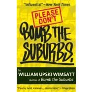 Please Don't Bomb the Suburbs A Midterm Report on My Generation and the Future of Our Super Movement by Wimsatt, William Upski, 9781936070596
