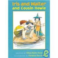 Iris And Walter And Cousin Howie by Guest, Elissa Haden; Davenier, Christine, 9780152050597
