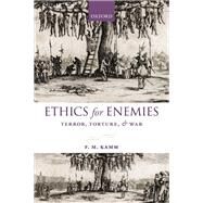 Ethics for Enemies Terror, Torture, and War by Kamm, F. M., 9780199680597