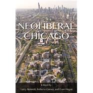 Neoliberal Chicago by Bennett, Larry; Garner, Roberta; Hague, Euan, 9780252040597
