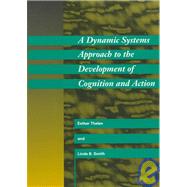 A Dynamic Systems Approach to the Development of Cognition and Action by Esther Thelen and Linda B. Smith, 9780262700597