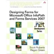 Designing Forms for Microsoft Office InfoPath and Forms Services 2007 by Roberts, Scott; Green, Hagen, 9780321410597
