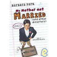 My Mother Got Married and Other Disasters by PARK, BARBARA, 9780394850597
