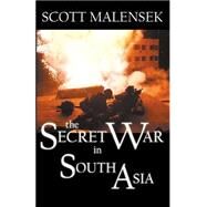 The Secret War in South Asia by Malensek, Scott, 9780741410597