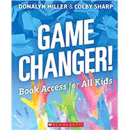 Game Changer! Book Access for All Kids by Miller, Donalyn; Sharp, Colby, 9781338310597
