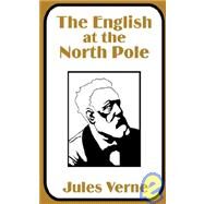 The English at the North Pole by Verne, Jules, 9781410100597