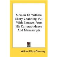 Memoir of William Ellery Channing: With Extracts from His Correspondence and Manuscripts by Channing, William Ellery, 9781428640597