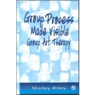 Group Process Made Visible: The Use of Art in Group Therapy by Riley,Shirley, 9781583910597