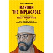 Maroon the Implacable The Collected Writings of Russell Maroon Shoatz by Shoatz, Russell Maroon; Saul, Quincy; Ho, Fred; D, Chuck; Meyer, Matt; Madlala-Routledge, Nozizwe, 9781604860597