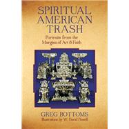 Spiritual American Trash Portraits from the Margins of Art and Faith by Bottoms, Greg, 9781619020597