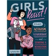 Girls Resist! A Guide to Activism, Leadership, and Starting a Revolution by Rich, Kaelyn; Sagramola, Giulia, 9781683690597