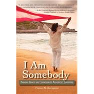 I Am Somebody: Bringing Dignity and Compassion to Alzheimer's Caregiving by Kakugawa, Frances H., 9781935690597